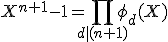 X^{n+1}-1=\Bigprod_{d|(n+1)}\phi_{d}(X)